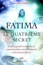 Couverture du livre « Fatima ; le quatrième secret » de Daniel Robin aux éditions Quebec Livres