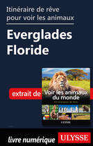 Couverture du livre « Itinéraire de rêve pour voir les animaux - Everglades Floride » de Ariane Arpin-Delorme aux éditions Ulysse