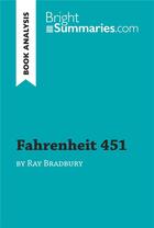 Couverture du livre « Fahrenheit 451 by Ray Bradbury (Book Analysis) : Detailed Summary, Analysis and Reading Guide » de Bright Summaries aux éditions Brightsummaries.com