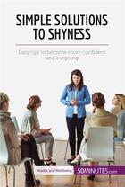 Couverture du livre « Simple Solutions to Shyness : Easy tips to become more confident and outgoing » de  aux éditions 50minutes.com