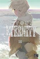 Couverture du livre « To your eternity Tome 18 » de Yoshitoki Oima aux éditions Pika
