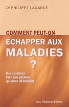 Couverture du livre « Comment peut-on échapper aux maladies ? » de Philippe Lagarde aux éditions Guy Trédaniel