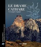 Couverture du livre « Le drame cathare : Une épopée tragique » de Dominique Dieltiens et Jean-Louis Socquet Juglard aux éditions Sud Ouest Editions