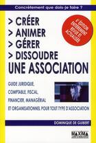 Couverture du livre « Créer, animer, gérer, dissoudre une association (6e édition) » de Dominique De Guibert aux éditions Maxima