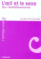 Couverture du livre « L'oeil et le sexe ; sur l'exhibitionnisme » de Julien Picquart aux éditions La Musardine