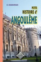 Couverture du livre « Petite histoire d'Angoulême » de O. Chabannais aux éditions Editions Des Regionalismes