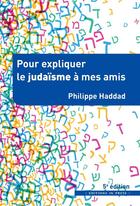 Couverture du livre « Pour expliquer le judaïsme à mes amis » de Philippe Haddad aux éditions In Press