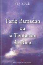 Couverture du livre « Tariq Ramadan Ou La Tentation De Dieu » de Elie Ayoub aux éditions Jm Laffont - Lpm