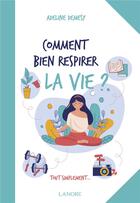 Couverture du livre « Comment bien respirer la vie ? tout simplement... » de Adeline Demesy aux éditions Lanore