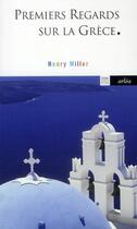 Couverture du livre « Premiers regards sur la Grèce » de Henry Miller aux éditions Arlea