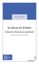 Couverture du livre « Le règne du Christ ; selon les Exercices spirituels » de Claude Flipo aux éditions Lessius