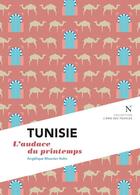 Couverture du livre « Tunisie ; l'audace du printemps » de Angelique Mounier-Kuhn aux éditions Nevicata