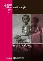 Couverture du livre « CAHIERS D'ETHNOMUSICOLOGIE T.31 ; enfants musiciens » de  aux éditions Infolio