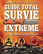 Couverture du livre « Guide total ; survie extrême ; 338 techniques essentielles » de Tim Macwelch aux éditions Modus Vivendi