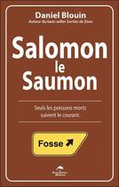 Couverture du livre « Salomon le saumon ; seuls les poissons morts suivent le courant » de Daniel Blouin aux éditions Dauphin Blanc