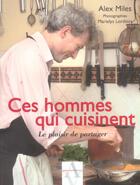Couverture du livre « Ces Hommes Qui Cuisinent ; Le Plaisir De Partager » de Alex Miles aux éditions Agnes Vienot
