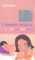 Couverture du livre « L'amour infidèle ; un couple deux libertés » de Loïck Roche aux éditions Bord De L'eau