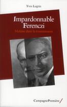 Couverture du livre « Impardonnable Ferenczi ; malaise dans la transmission » de Yves Lugrin aux éditions Campagne Premiere