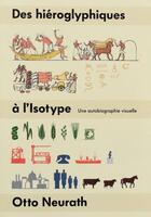 Couverture du livre « Des écritures hiéroglyphiques à l'isotype ; une autobiographie visuelle » de Otto Neurath aux éditions Editions B42