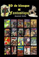 Couverture du livre « BD de kiosque & fantastique » de Dominik Vallet aux éditions Temps Impossibles
