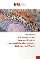 Couverture du livre « La domination economique et commerciale chinoise en afrique de l'ouest » de Urbain Dabire Y. aux éditions Editions Universitaires Europeennes