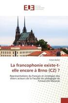 Couverture du livre « La francophonie existe-t-elle encore a brno (cz) ? - representations du francais et strategies des d » de Buhler Yohan aux éditions Editions Universitaires Europeennes