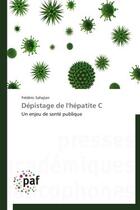 Couverture du livre « Depistage de l'hepatite c - un enjeu de sante publique » de Sahajian Frederic aux éditions Presses Academiques Francophones