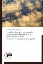 Couverture du livre « Localisation et commande embarquée d'un drone en utilisant la vision » de Jose-Ernesto Gomez-Balderas aux éditions Presses Academiques Francophones