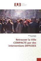 Couverture du livre « Retrouver la Ville COMPACTE par des interventions DIFFUSES » de Nadine Taranger aux éditions Editions Universitaires Europeennes