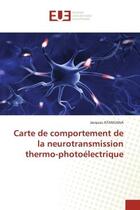 Couverture du livre « Carte de comportement de la neurotransmission thermo-photoelectrique » de Atangana Jacques aux éditions Editions Universitaires Europeennes