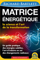 Couverture du livre « Matrice énergétique ; la science et l'art de la transformation » de Richard Bartlett aux éditions Macro Editions