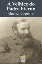 Couverture du livre « A Velhice do Padre Eterno » de Guerra Junqueiro aux éditions Edicoes Vercial