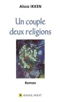 Couverture du livre « Un couple, deux religions » de Aissa Ikken aux éditions Afrique Orient
