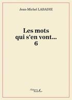 Couverture du livre « Les mots qui s'en vont... Tome 6 » de Jean-Michel Labadie aux éditions Baudelaire