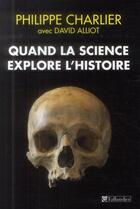 Couverture du livre « Quand la science explore l'histoire » de David Alliot et Philippe Charlier aux éditions Tallandier