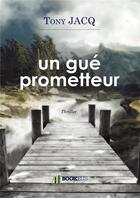 Couverture du livre « Un gué prometteur » de Jacq Tony aux éditions Bookelis