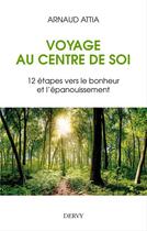 Couverture du livre « Voyage au centre de soi ; 12 étapes vers le bonheur et l'épanouissement » de Arnaud Attia aux éditions Dervy