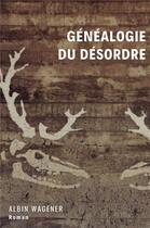 Couverture du livre « Généalogie du désordre » de Albin Wagener aux éditions Librinova