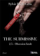 Couverture du livre « The submissive - t03 - the submissive 2,5 - obsession fatale » de Roca-Geris Sylvie aux éditions Evidence Editions