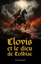 Couverture du livre « Clovis et le dieu de Tolbiac » de Ceraiste aux éditions Librinova