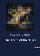 Couverture du livre « The Teeth of the Tiger » de Maurice Leblanc aux éditions Culturea