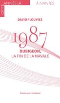 Couverture du livre « 1987 : Dubigeon, la fin de la Navale » de David Plouviez aux éditions Midi-pyreneennes