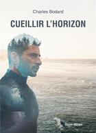 Couverture du livre « CUEILLIR L'HORIZON » de Charles Bodard aux éditions Donjon Editions