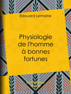 Couverture du livre « Physiologie de l'homme à bonnes fortunes » de Janet-Lange et Adolphe Menut et Edouard Lemoine aux éditions Bnf Collection Ebooks