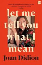 Couverture du livre « LET ME TELL YOU WHAT I MEAN » de Joan Didion aux éditions Fourth Estate