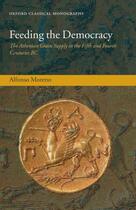 Couverture du livre « Feeding the Democracy: The Athenian Grain Supply in the Fifth and Four » de Moreno Alfonso aux éditions Oup Oxford