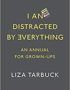 Couverture du livre « I an distracted by everything ; an annual for grown-up » de Liza Tarbuck aux éditions Michael Joseph