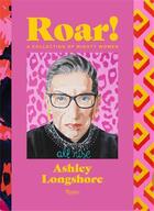 Couverture du livre « Ashley Longshore : roar! a collection of Mighty Women » de Ashley Longshore et Diane Von Furtenberg aux éditions Rizzoli