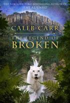 Couverture du livre « The Legend of Broken » de Caleb Carr aux éditions Little Brown Book Group Digital