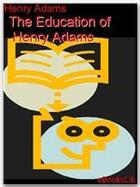 Couverture du livre « Education of Henry Adams. The » de Henry Adams aux éditions Ebookslib